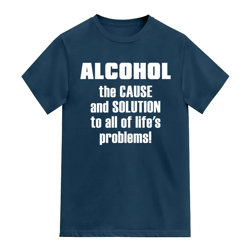 Alcohol The Cause And Solution To All Of Life's Problems Beer Alcohol