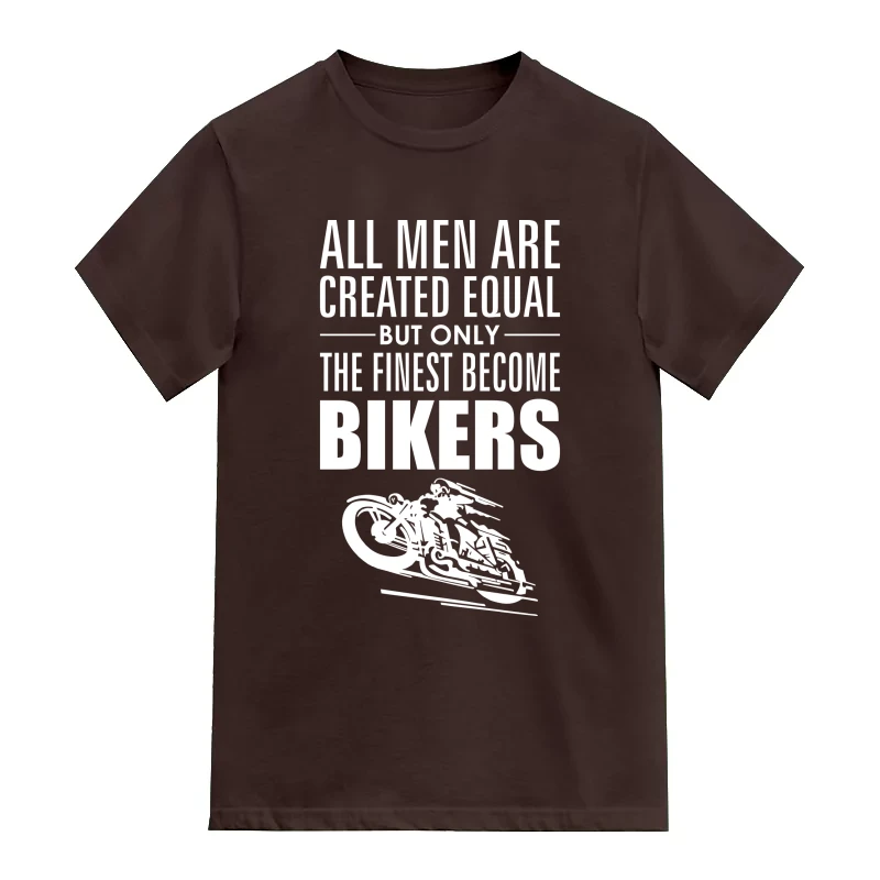 All Men Are Created Equal But Only The Finest Become Bikers