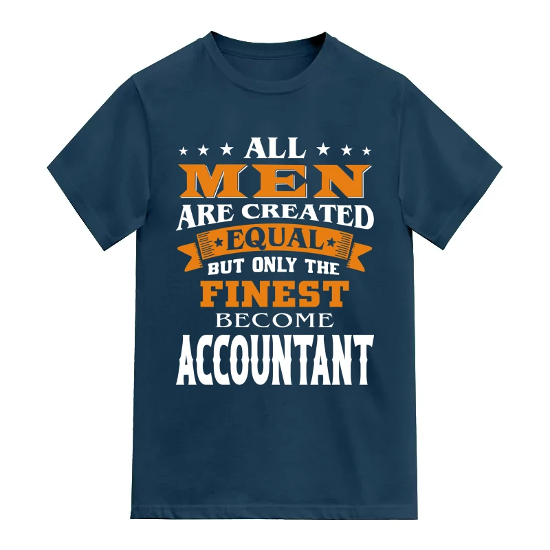 All Men Are Created Equal Only The Finest Become Accountant Profession Name