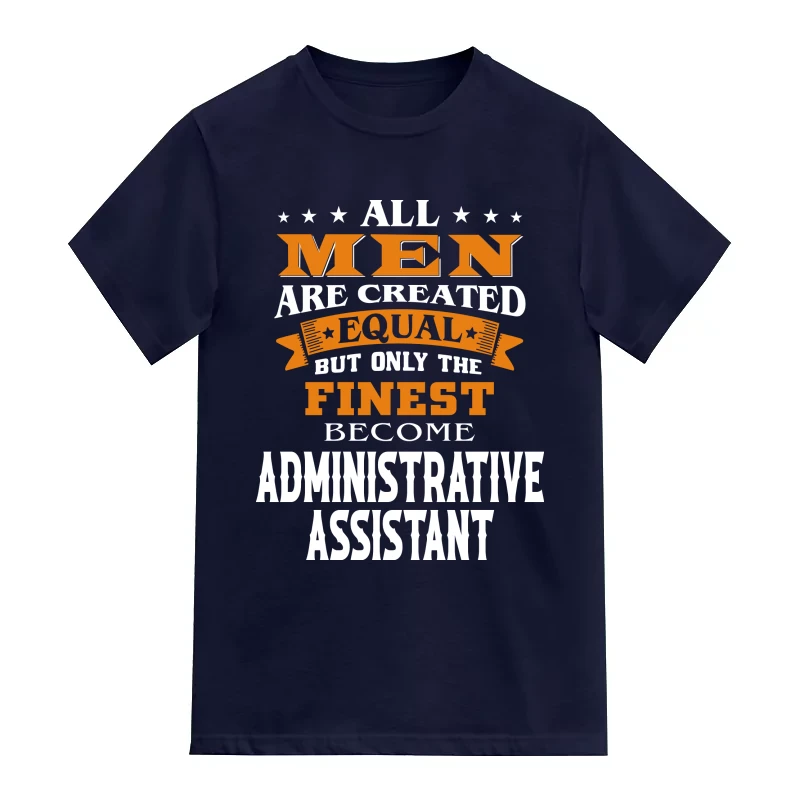 All Men Are Created Equal Only The Finest Become Administrative Assistant Profession Name