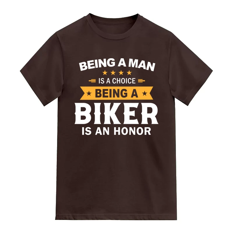 Being A Man Is A Choice Being A Biker Is An Honor