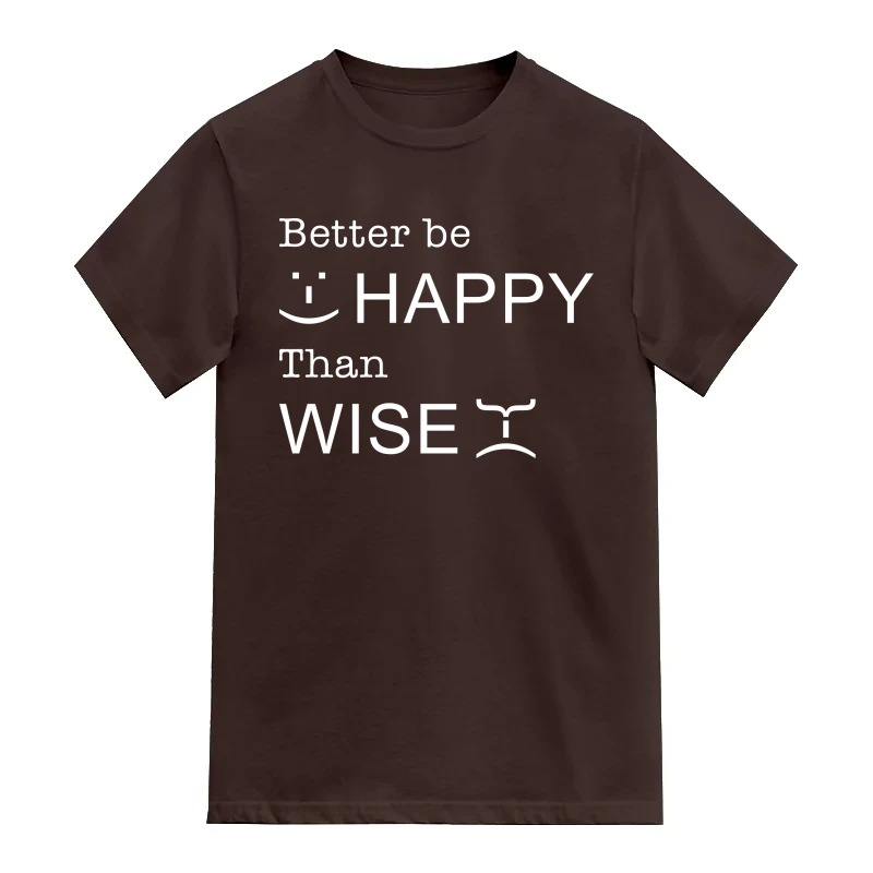 Better Be Happy Than Wise Funny