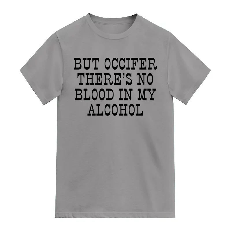 But Occifer There's No Blood In My Alcohol Funny Beer Alcohol Quotes