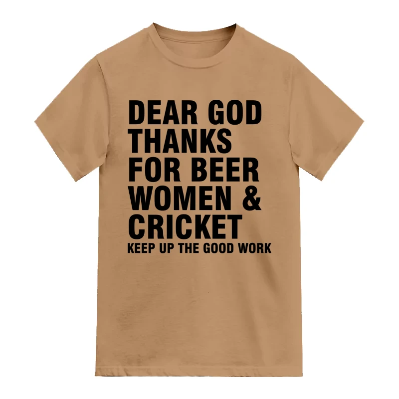 Dear God Thanks For Beer Women And Cricket Keep Up The Good Work Cricket Slogan