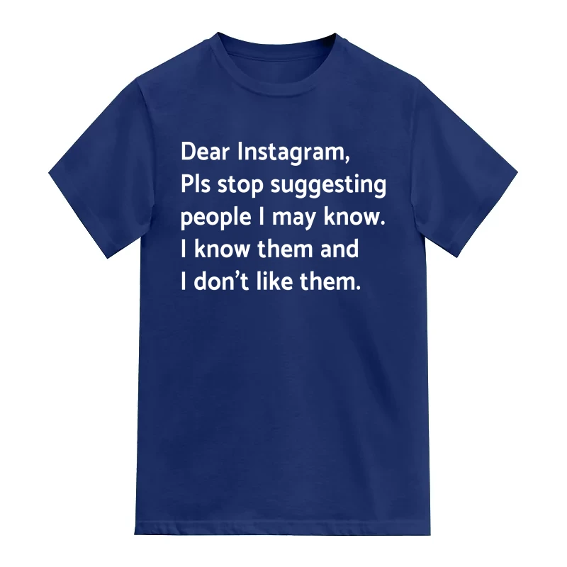 Dear Instagram Pls stop suggesting people I may know I know them and I don't like them