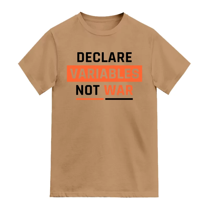 Declare Variables, Not War Funny Geek Programmer Quotes