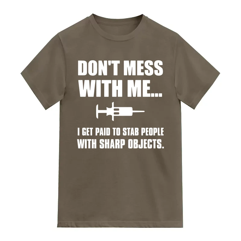 Don't Mess With Me... I Get Paid To Stab People With Sharp Objects