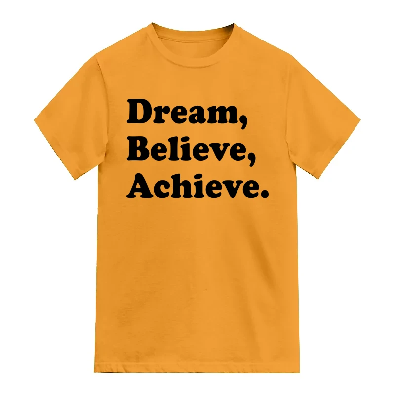 Dream Believe Achieve Funny Slogan T-Shirt