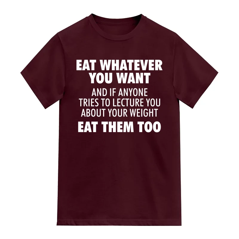 Eat Whatever You Want And If Anyone Tries To Lecture You About Your Weight Eat Them Too