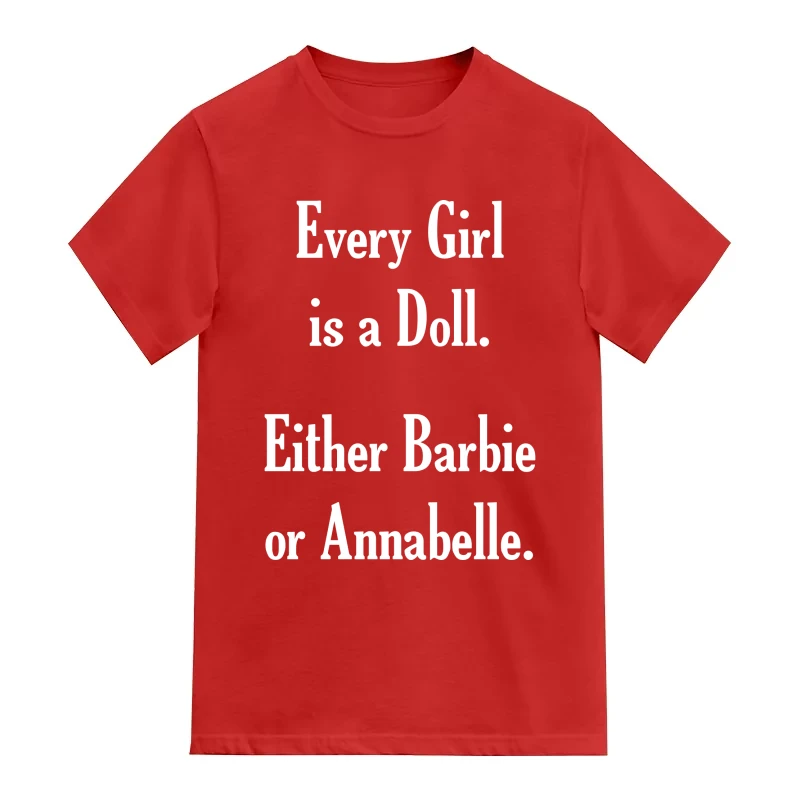 Every Girl Is A Doll. Either Barbie Or Annabelle. Funny
