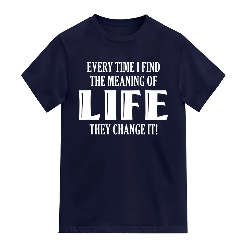 Every Time I Find The Meaning Of Life They Change It Funny
