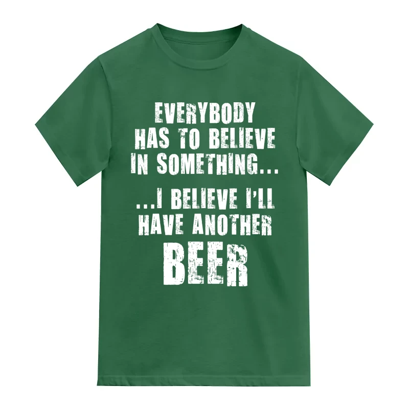 Everybody Has To Believe In Something I Believe I'll Have Another Beer Funny Beer Alcohol Quotes