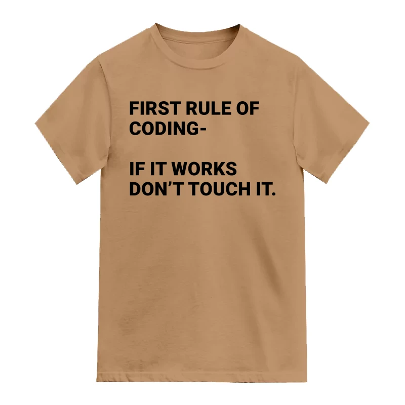 First Rule Of Coding, If It Works Don't Touch It Funny Geek Programmer Quotes