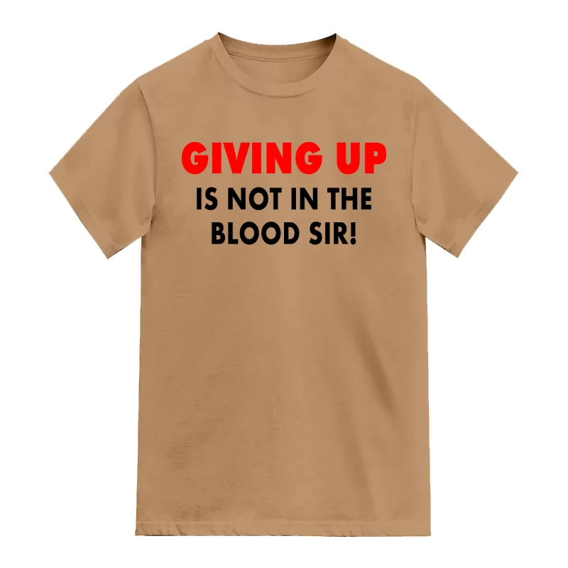 Giving Up Is Not In My Blood Sir