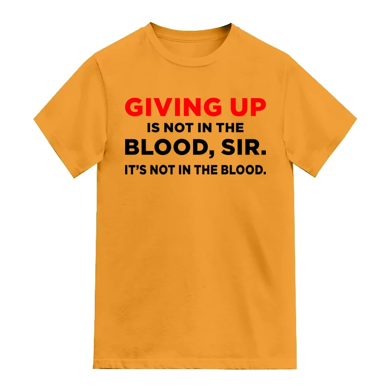 Giving Up Is Not In The Blood Sir T-Shirt