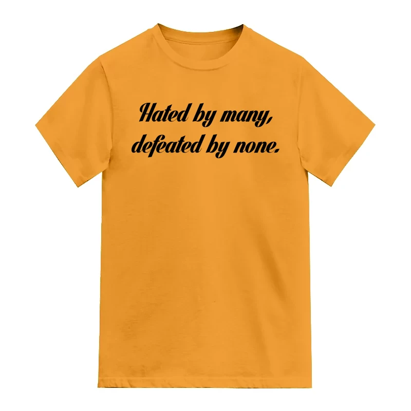 Hated by many defeated by none T-Shirt