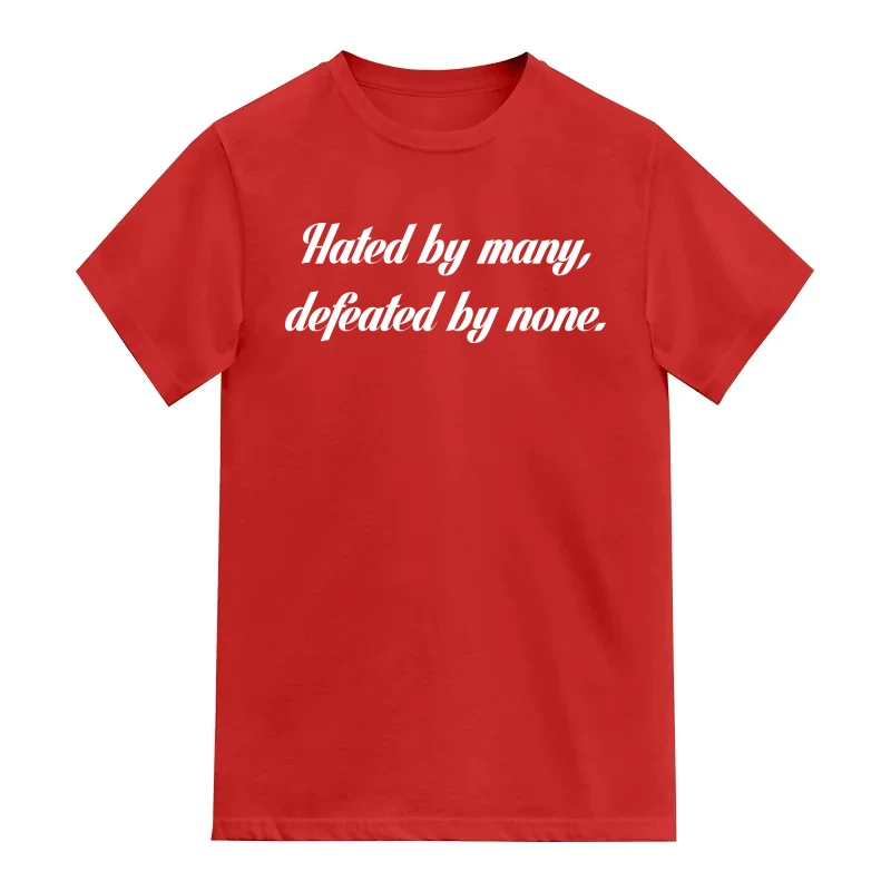 Hated by many defeated by none