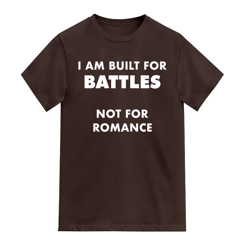 I Am Built For Battles Not For Romance T-Shirt