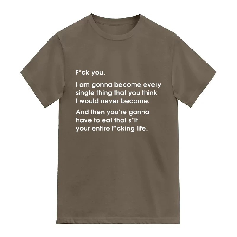 I am gonna become every single thing that you think I would never become T-Shirt