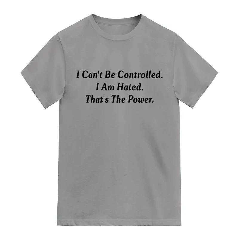 I Cant Be Controlled I Am Hated That's The Power