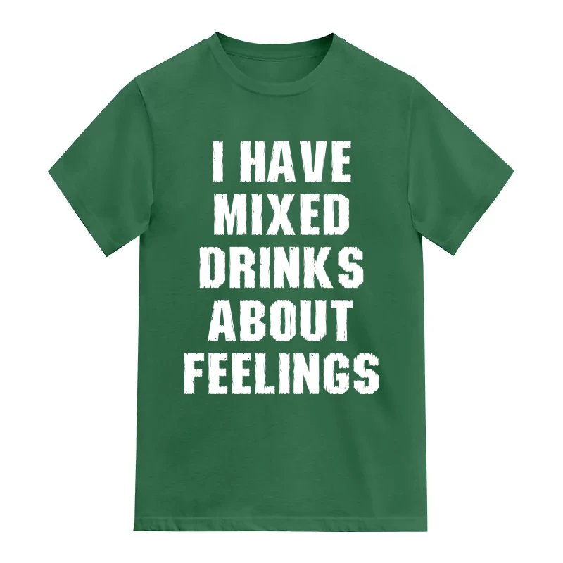 I Have Mixed Drinks About Feelings Funny Beer Alcohol Quotes