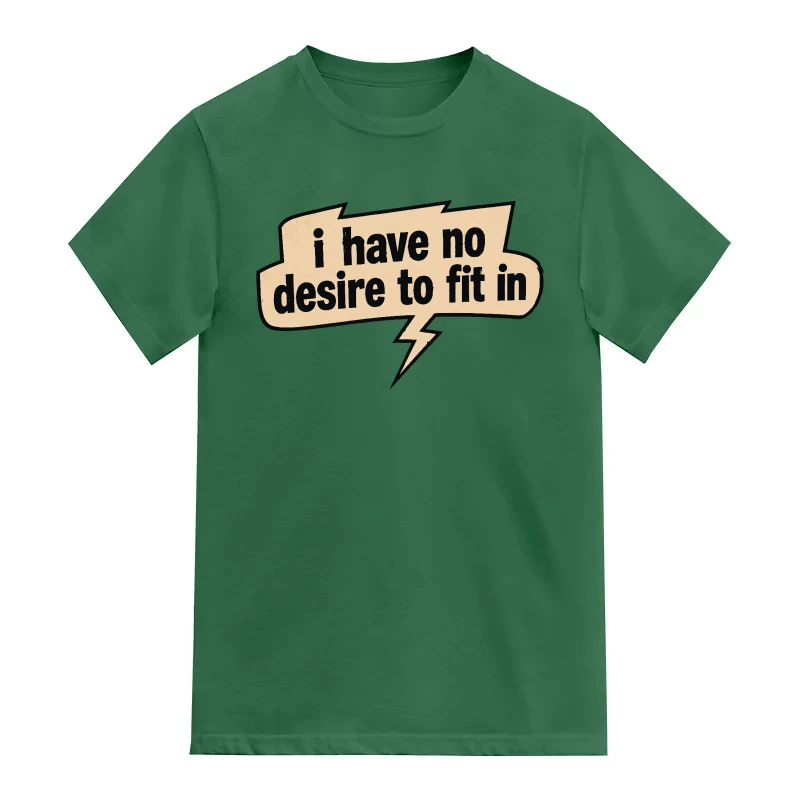 I Have No Desire To Fit In T-Shirt