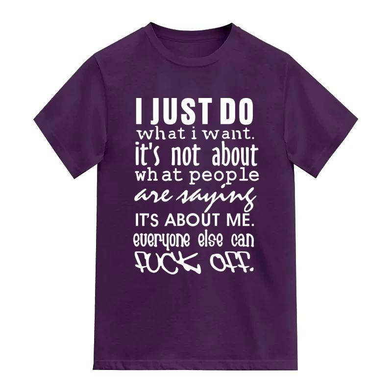 I Just Do What I Want It's Not About What People Are Saying It's About Me Everyone Else Can Fuck Off Explicit (18+) Slogan