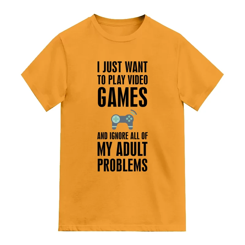 I Just Want To Play Video Games And Ignore All Of My Adult Problems Gaming