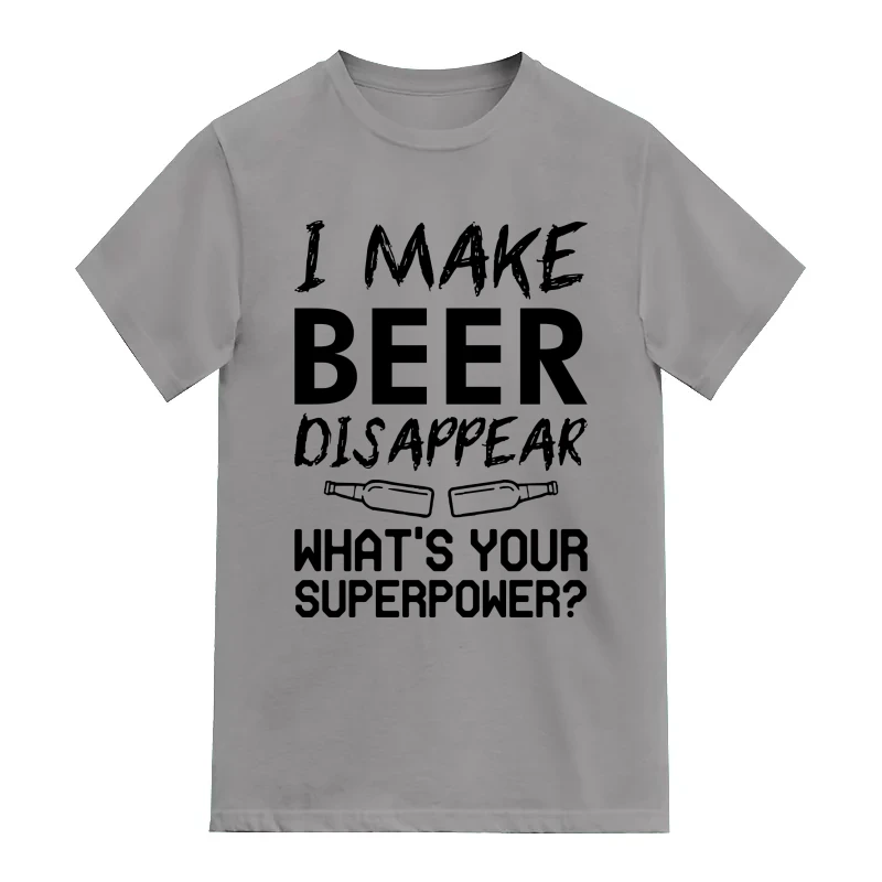 I Make Beer Disappear What's Your Super Power Funny Beer Alcohol Quotes