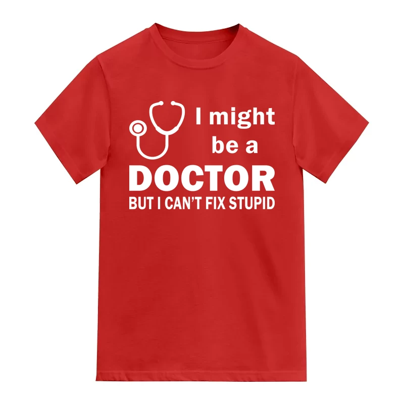 I Might Be A Doctor But I Can't Fix Stupid