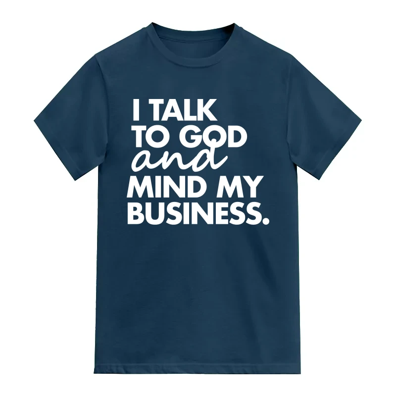 I Talk To God And Mind My Business Motivational