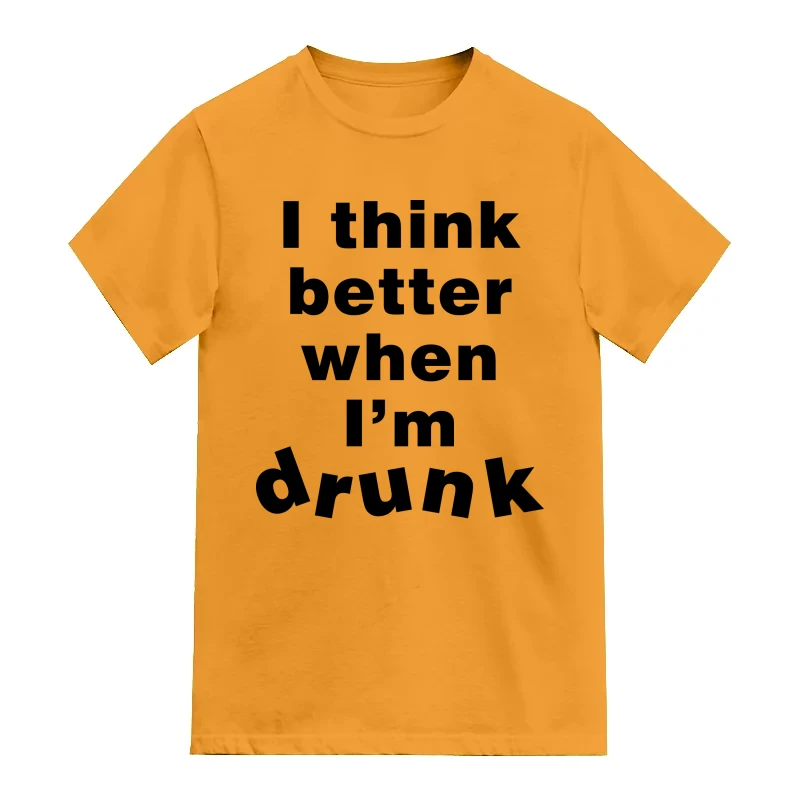 I Think Better When I'm Drunk Funny Beer Alcohol Quotes