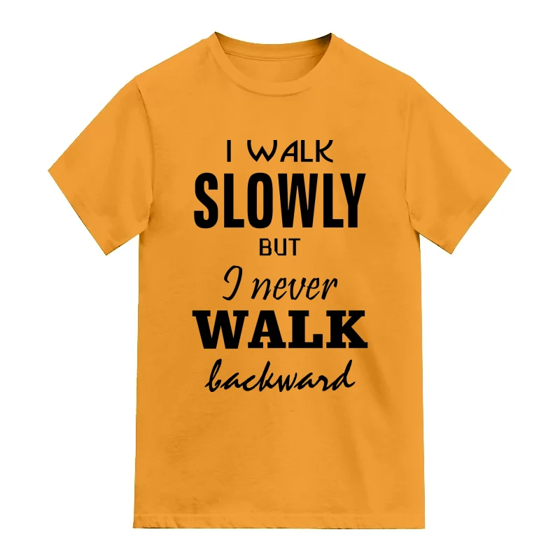 I Walk Slowly But I Never Walk Backward Daily Motivational Slogan