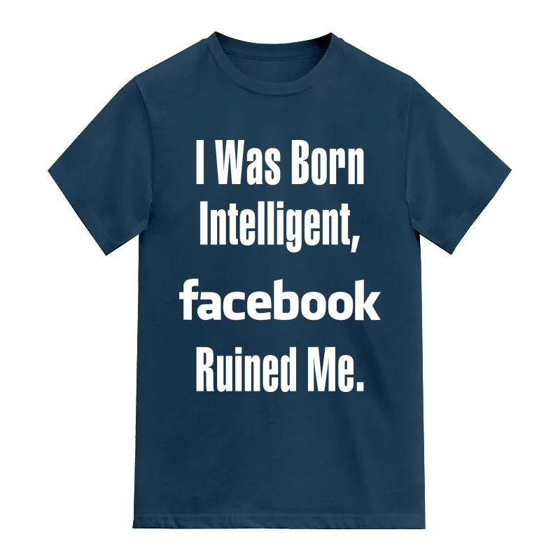 I Was Born Intelligent Facebook Ruined Me Funny