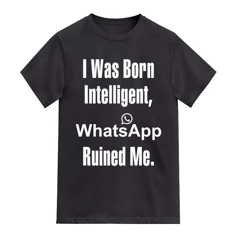 I Was Born Intelligent Whatsapp Ruined Me Funny