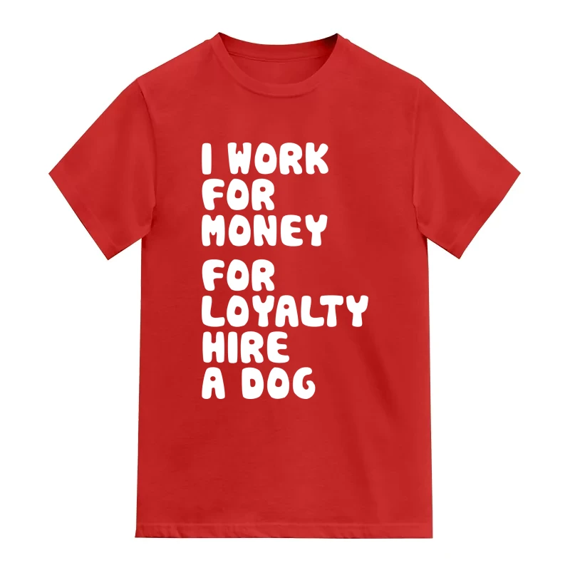 I Work For Money For Loyalty Hire A Dog Funny