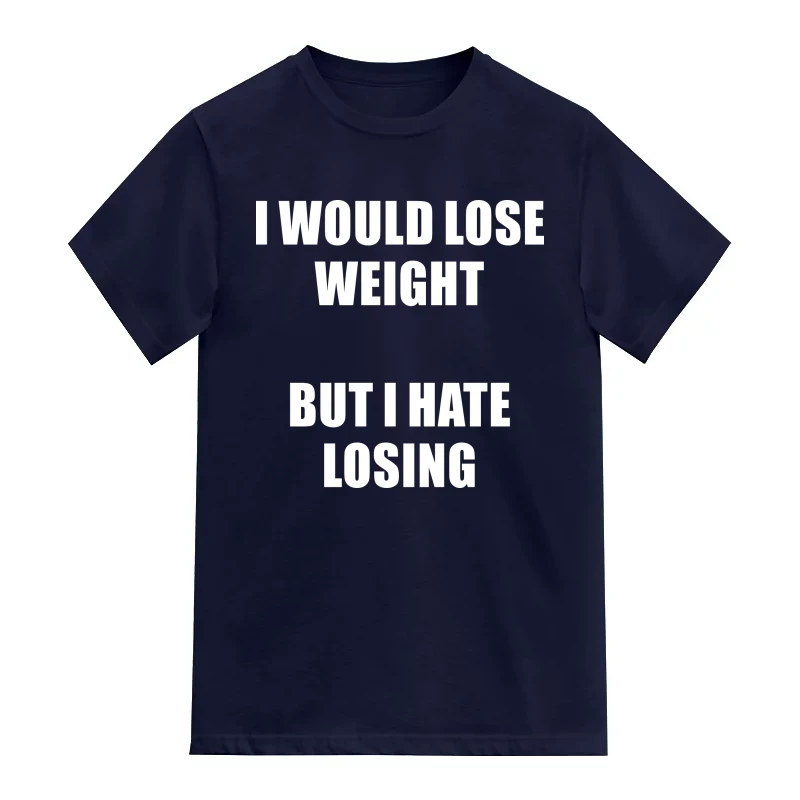 I Would Loose Weight But I Hate Losing Funny