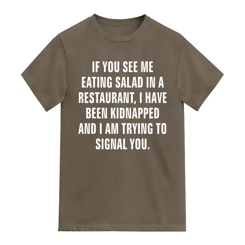 If You See Me Eating Salad In A Restaurant, I Have Been Kidnapped And I Am Trying To Signal You Funny