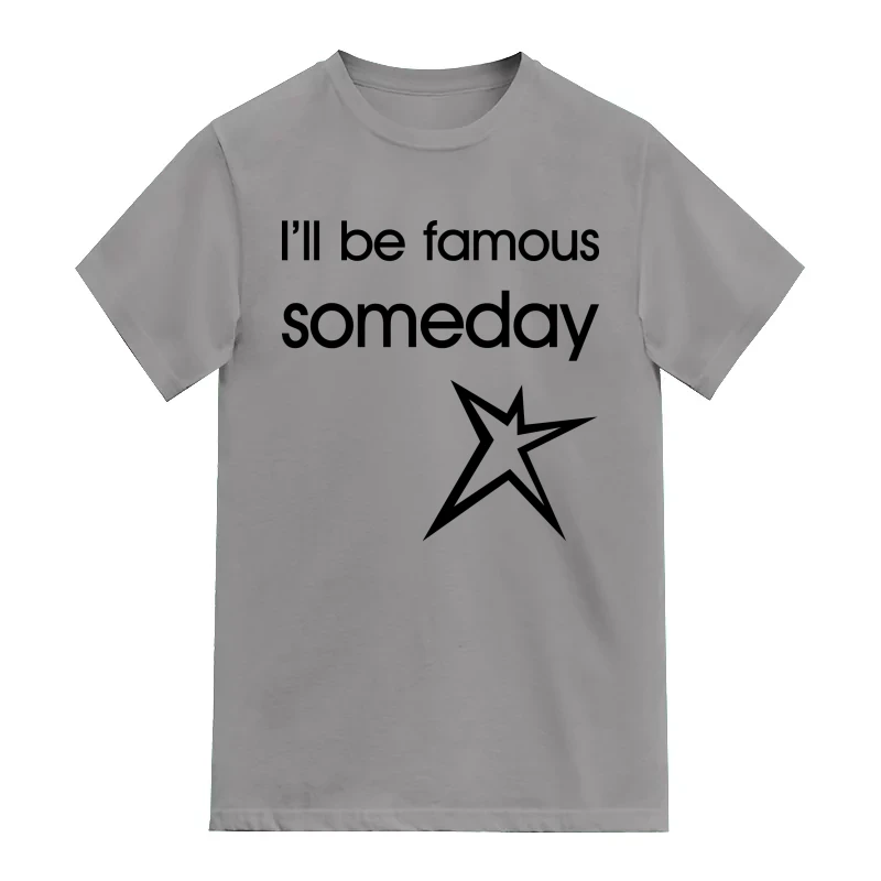 I'll Be Famous Someday Daily Motivational Slogan