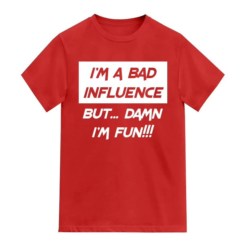 I'm A Bad Influence But Damn I'm Fun Funny