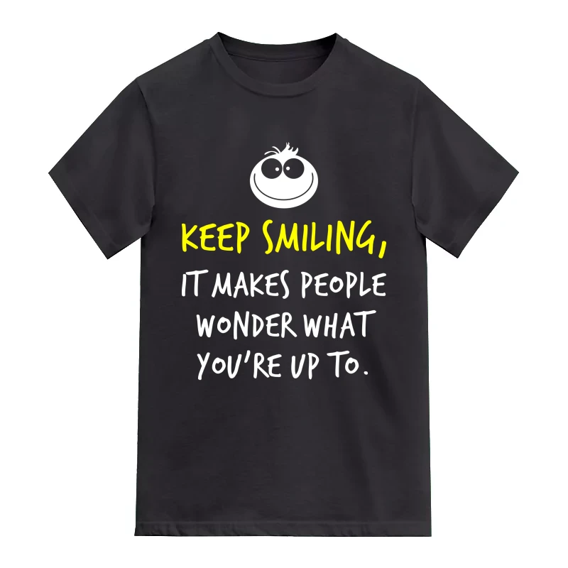 Keep Smiling It Makes People Wonder What You're Up To Funny