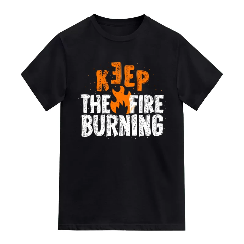 Keep The Fire Burning Motivational Slogan T-Shirt