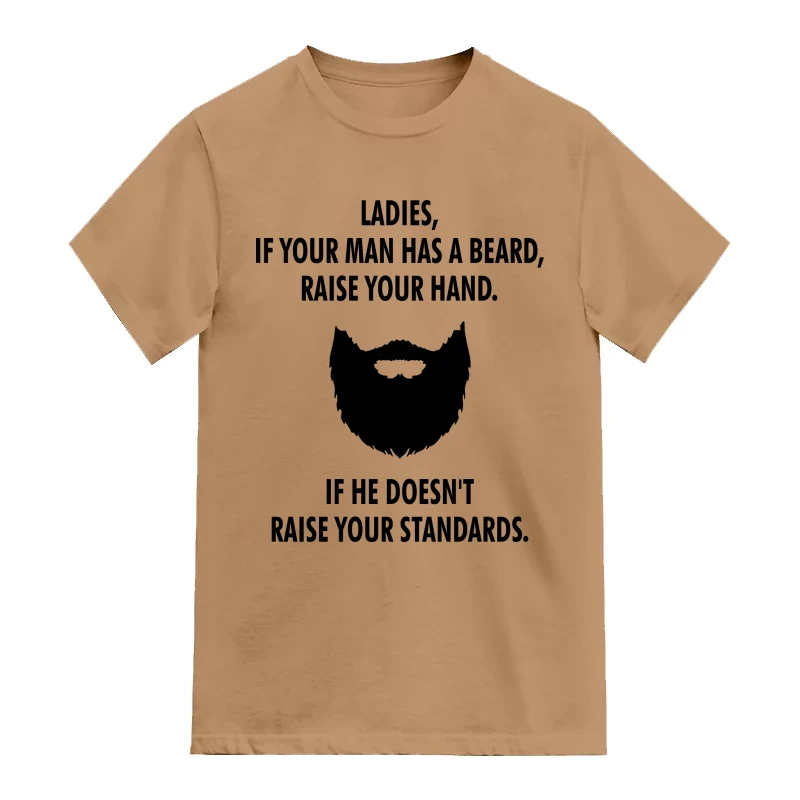 Ladies If Your Man Has A Beard Raise Your Hands If He Doesn't Raise Your Standards Funny Beard Quotes