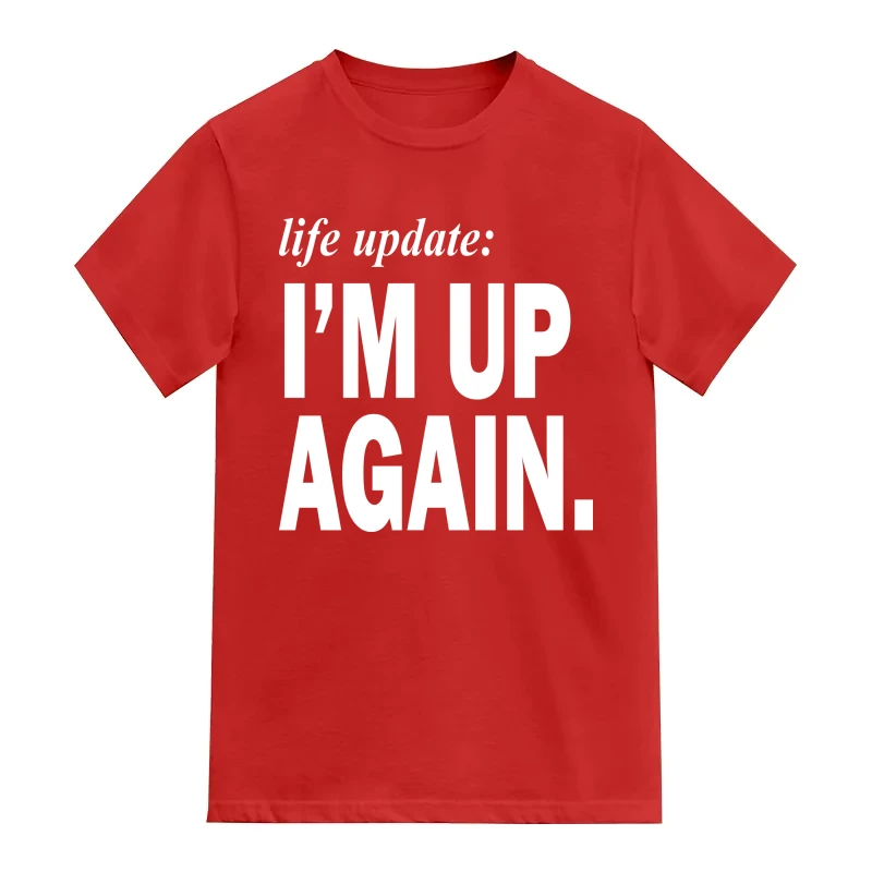 Life Update I'm Up Again T-Shirt
