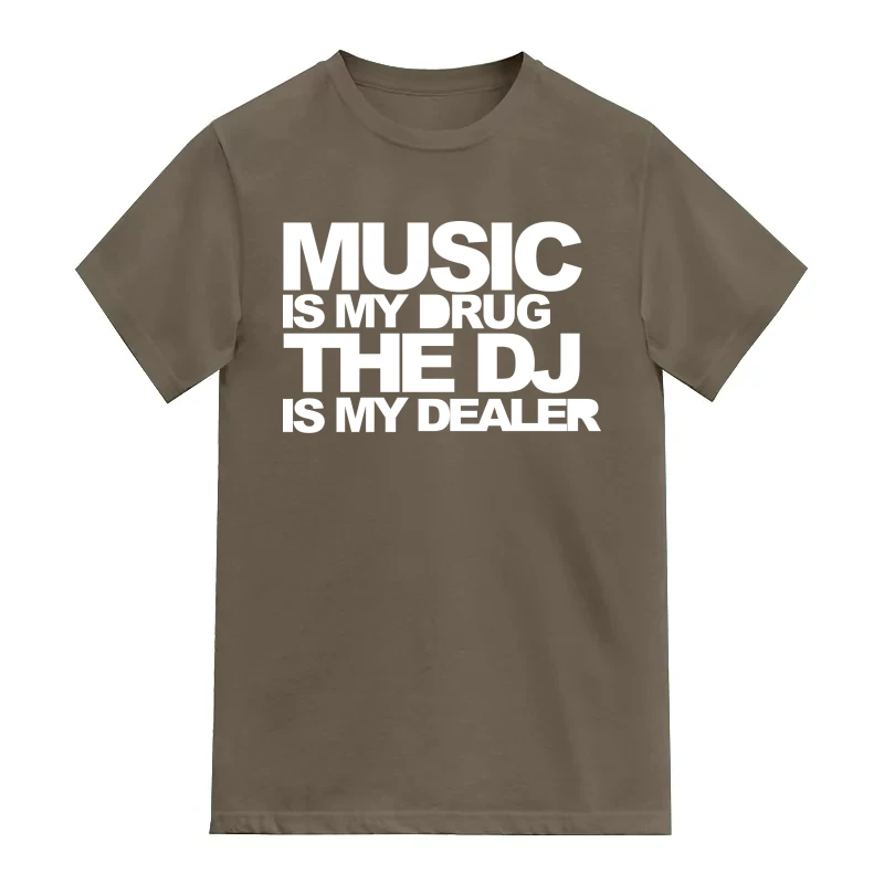 Music Is My Drug The Dj Is My Dealer Funny Slogan