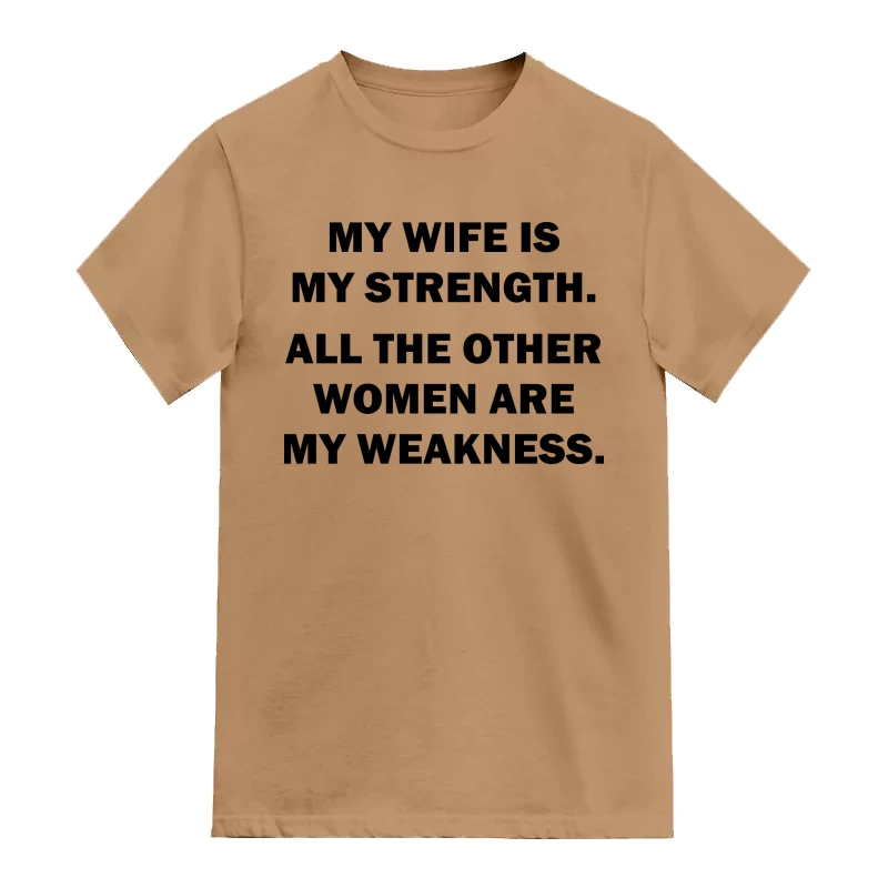 My Wife Is My Strength. All The Other Women Are My Weakness. Funny