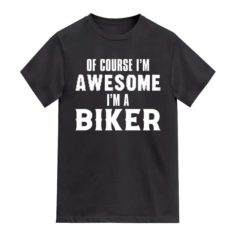 Of Course I'm Awesome I'm A Biker
