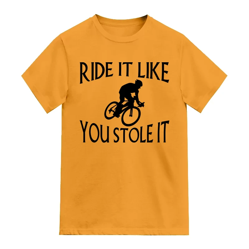 Ride It Like You Stole It Cycling Cycling Slogan