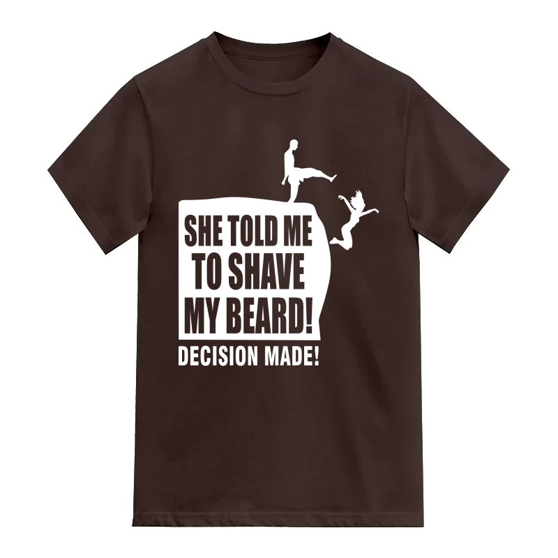 She Told Me To Shave The Beard Decision Made Funny Beard Quotes