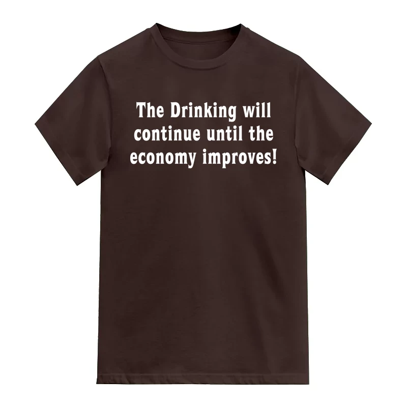 The Drink Will Continue Until The Economy Improves Beer Alcohol